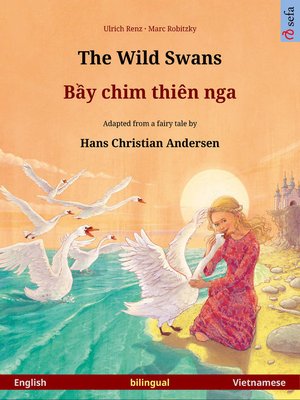 cover image of The Wild Swans – Bầy chim thiên nga. Bilingual picture book adapted from a fairy tale by Hans Christian Andersen (English – Vietnamese)